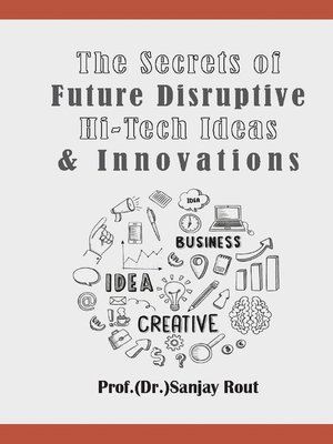 cover image of The Secrets of Future Disruptive Hi-Tech Ideas & Innovations